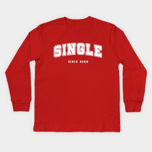 Single since born varsity college sport typography Kids Long Sleeve T-Shirt